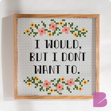 I Would But I Don't Want To — Cross-Stitch Pattern
